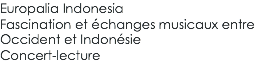 Europalia Indonesia Fascination et échanges musicaux entre Occident et Indonésie Concert-lecture 